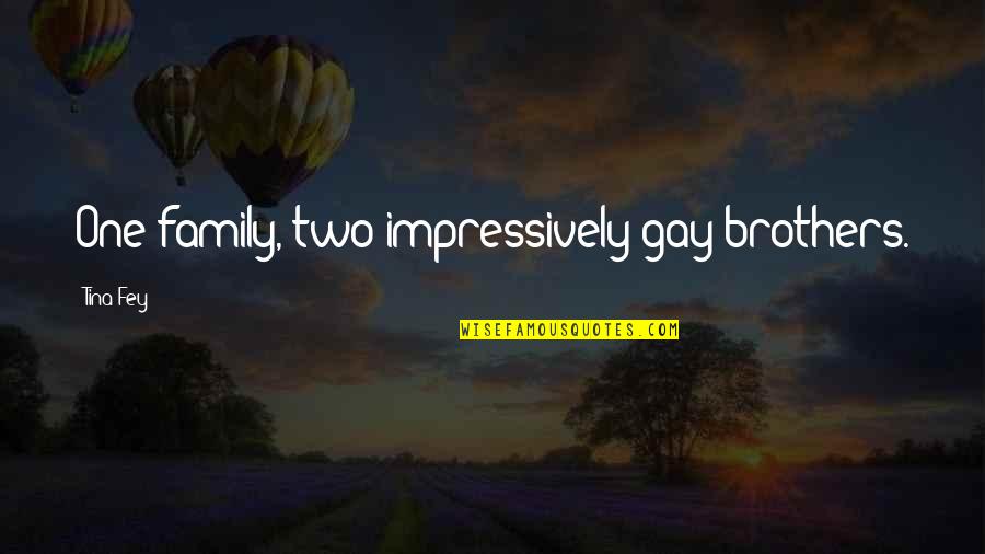 Repentance Brainy Quotes By Tina Fey: One family, two impressively gay brothers. Repentance Brainy Quotes By Tina Fey: One family, two impressively gay brothers.
