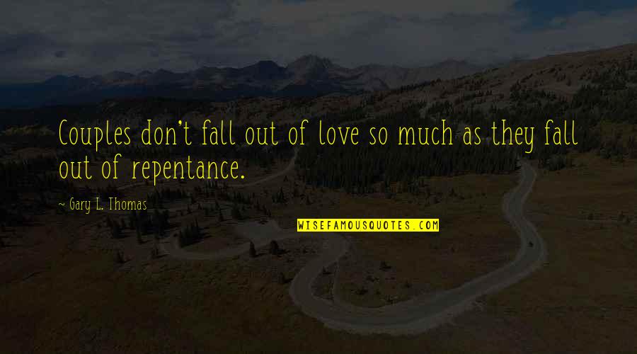 Repentance In Love Quotes By Gary L. Thomas: Couples don't fall out of love so much