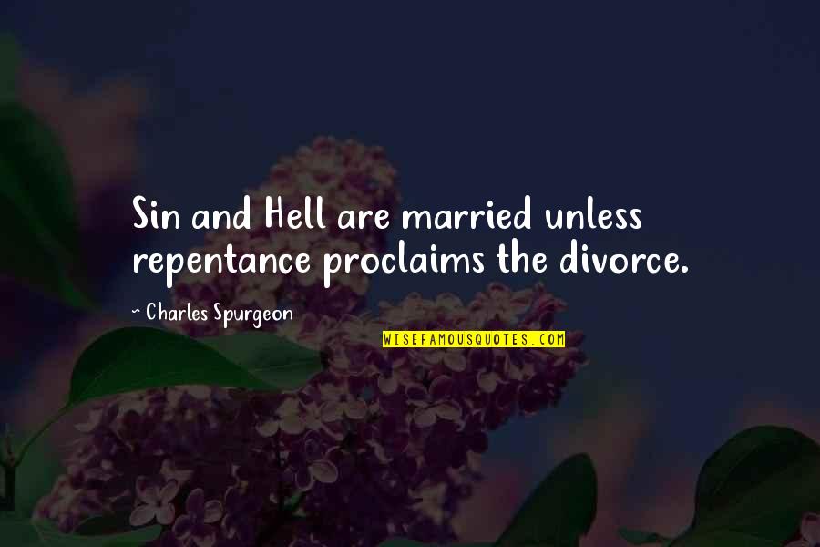 Repentance Of Sin Quotes By Charles Spurgeon: Sin and Hell are married unless repentance proclaims Repentance Of Sin Quotes By Charles Spurgeon: Sin and Hell are married unless repentance proclaims