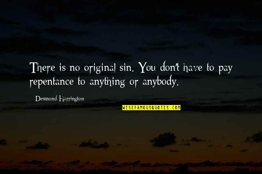 Repentance Of Sin Quotes By Desmond Harrington: There is no original sin. You don't have Repentance Of Sin Quotes By Desmond Harrington: There is no original sin. You don't have