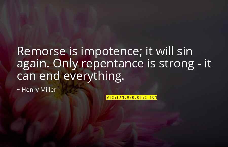 Repentance Of Sin Quotes By Henry Miller: Remorse is impotence; it will sin again. Only Repentance Of Sin Quotes By Henry Miller: Remorse is impotence; it will sin again. Only
