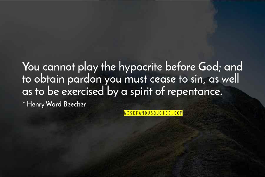 Repentance Of Sin Quotes By Henry Ward Beecher: You cannot play the hypocrite before God; and Repentance Of Sin Quotes By Henry Ward Beecher: You cannot play the hypocrite before God; and