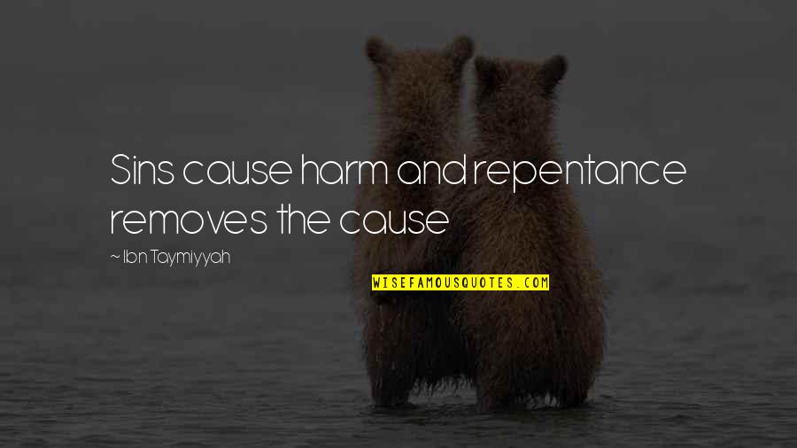 Repentance Of Sin Quotes By Ibn Taymiyyah: Sins cause harm and repentance removes the cause Repentance Of Sin Quotes By Ibn Taymiyyah: Sins cause harm and repentance removes the cause