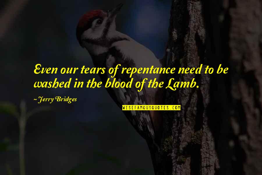 Repentance Of Sin Quotes By Jerry Bridges: Even our tears of repentance need to be