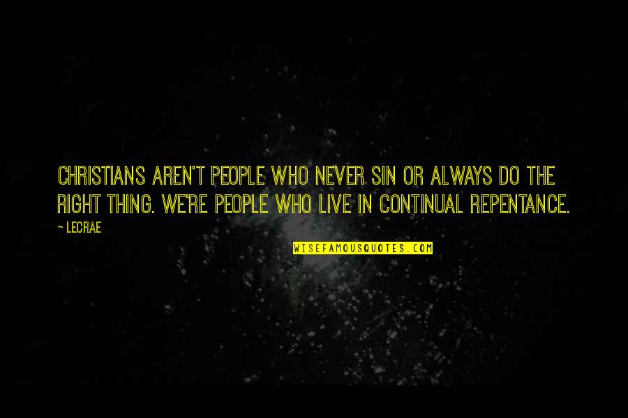 Repentance Of Sin Quotes By LeCrae: Christians aren't people who never sin or always Repentance Of Sin Quotes By LeCrae: Christians aren't people who never sin or always