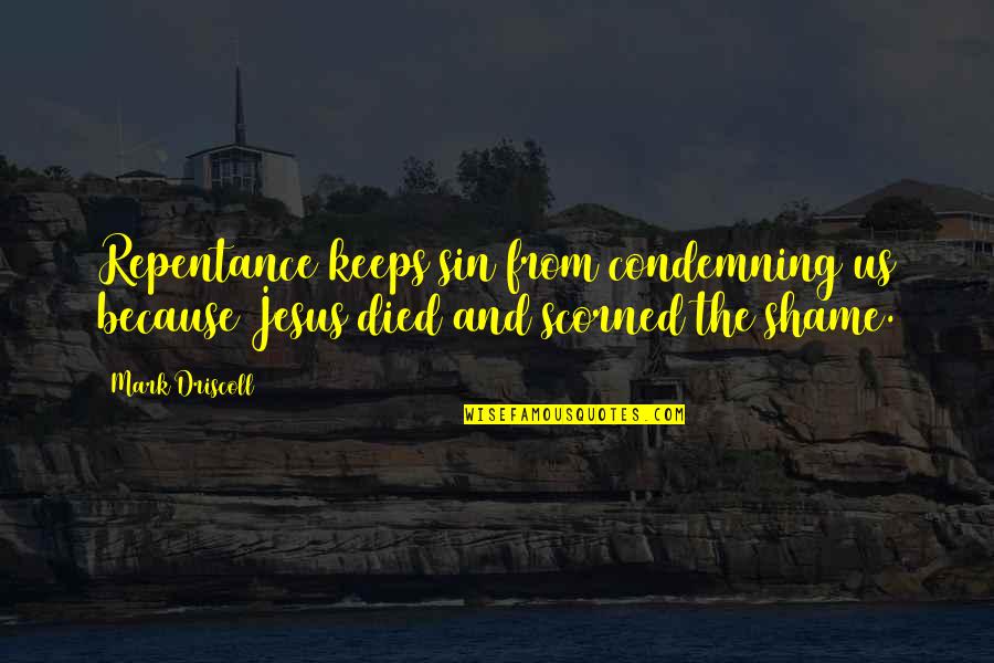 Repentance Of Sin Quotes By Mark Driscoll: Repentance keeps sin from condemning us because Jesus