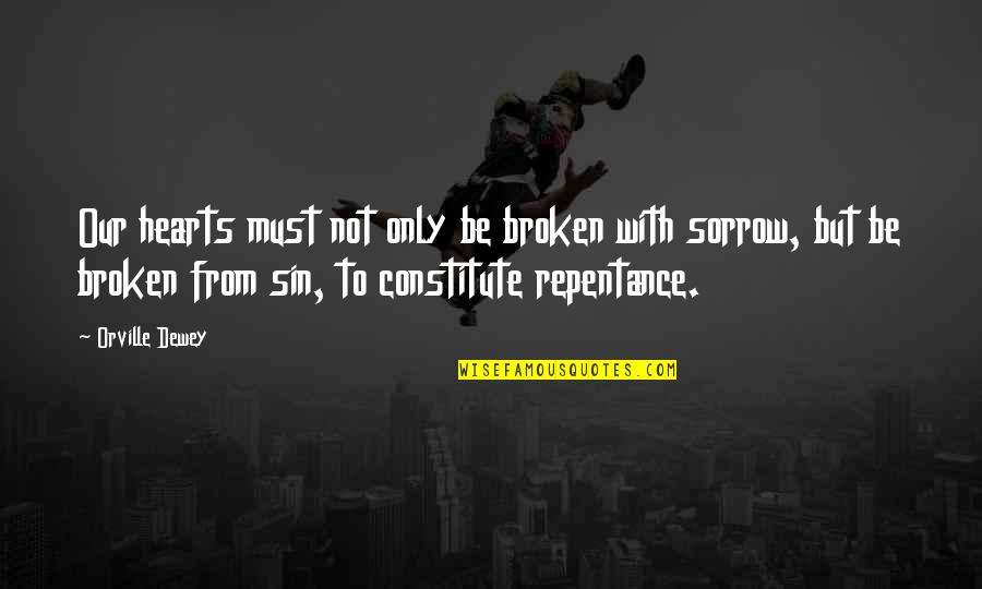 Repentance Of Sin Quotes By Orville Dewey: Our hearts must not only be broken with Repentance Of Sin Quotes By Orville Dewey: Our hearts must not only be broken with