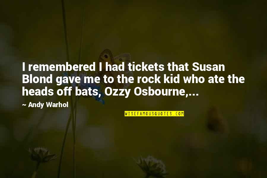 Repentances Quotes By Andy Warhol: I remembered I had tickets that Susan Blond