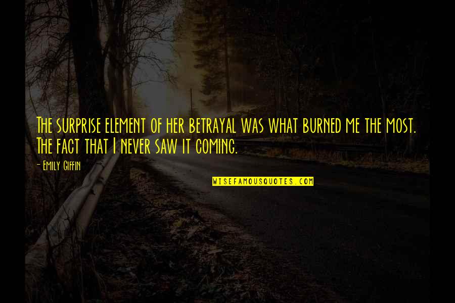 Repentancewill Quotes By Emily Giffin: The surprise element of her betrayal was what