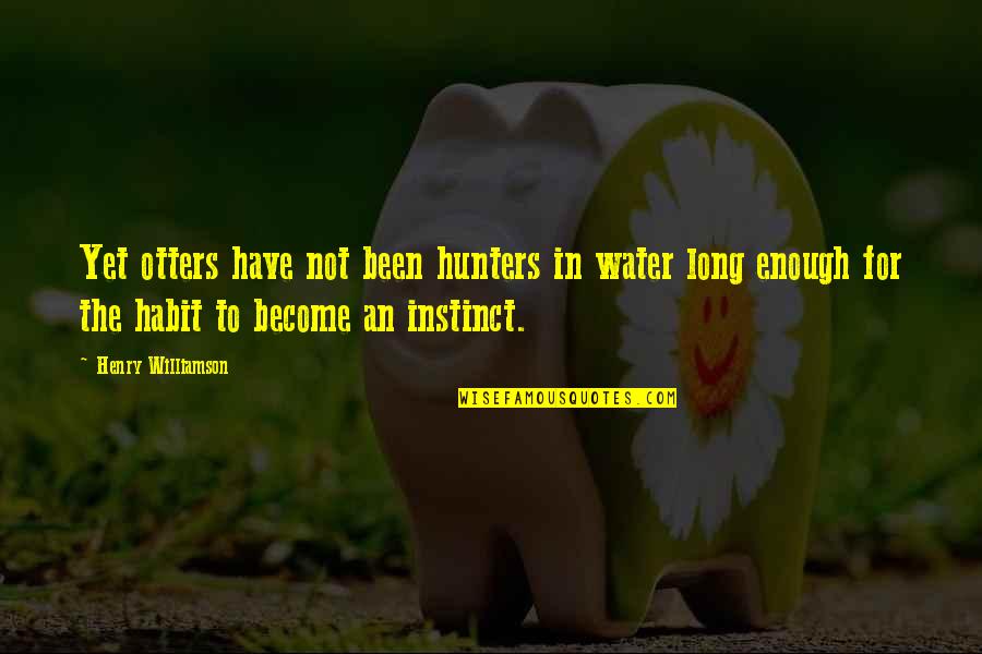 Repentancewill Quotes By Henry Williamson: Yet otters have not been hunters in water