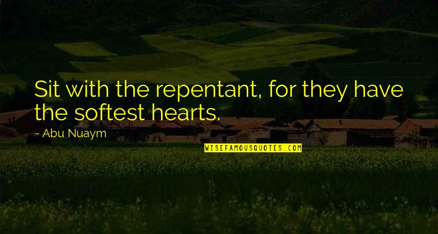 Repentant Heart Quotes By Abu Nuaym: Sit with the repentant, for they have the