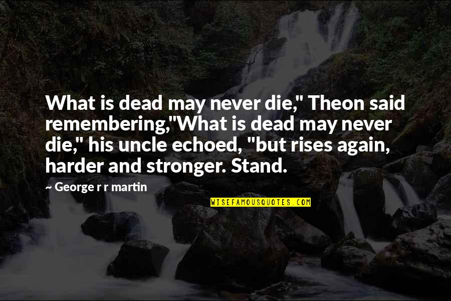 Repente Quotes By George R R Martin: What is dead may never die," Theon said