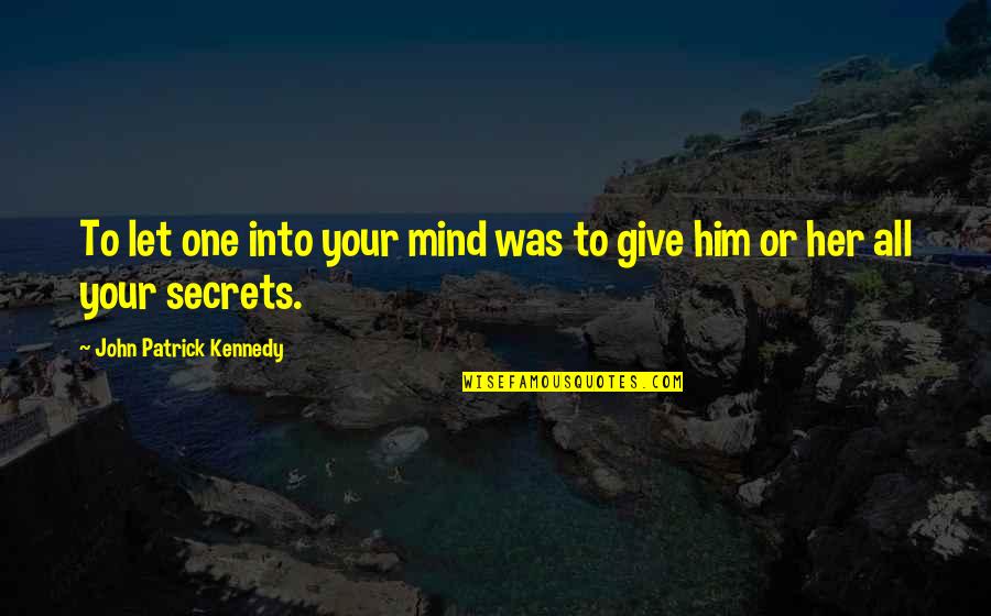 Repents Quotes By John Patrick Kennedy: To let one into your mind was to
