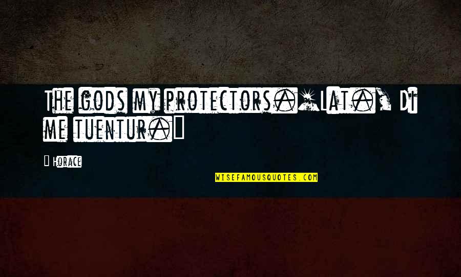 Repercusiones Significado Quotes By Horace: The gods my protectors.[Lat., Di me tuentur.]