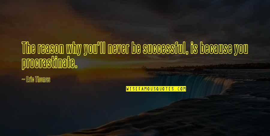 Repercussions Antonym Quotes By Eric Thomas: The reason why you'll never be successful, is