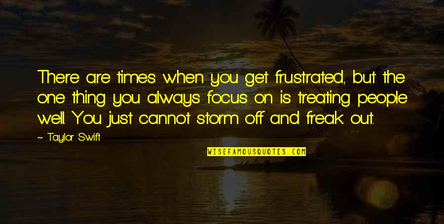 Repercussions Antonym Quotes By Taylor Swift: There are times when you get frustrated, but