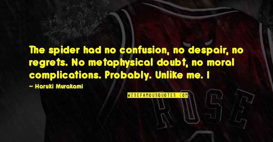 Repercussions Crossword Quotes By Haruki Murakami: The spider had no confusion, no despair, no Repercussions Crossword Quotes By Haruki Murakami: The spider had no confusion, no despair, no