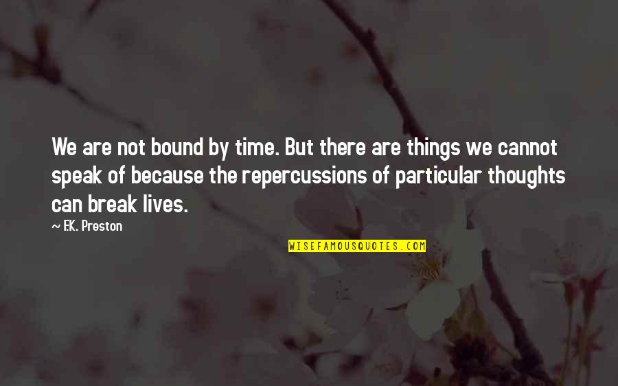 Repercussions Quotes By F.K. Preston: We are not bound by time. But there