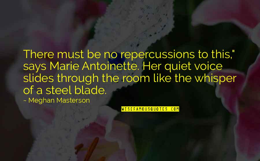 Repercussions Quotes By Meghan Masterson: There must be no repercussions to this," says