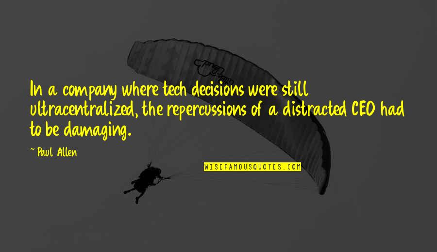 Repercussions Quotes By Paul Allen: In a company where tech decisions were still