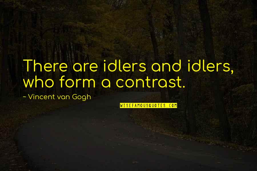 Repertoires Synonym Quotes By Vincent Van Gogh: There are idlers and idlers, who form a Repertoires Synonym Quotes By Vincent Van Gogh: There are idlers and idlers, who form a