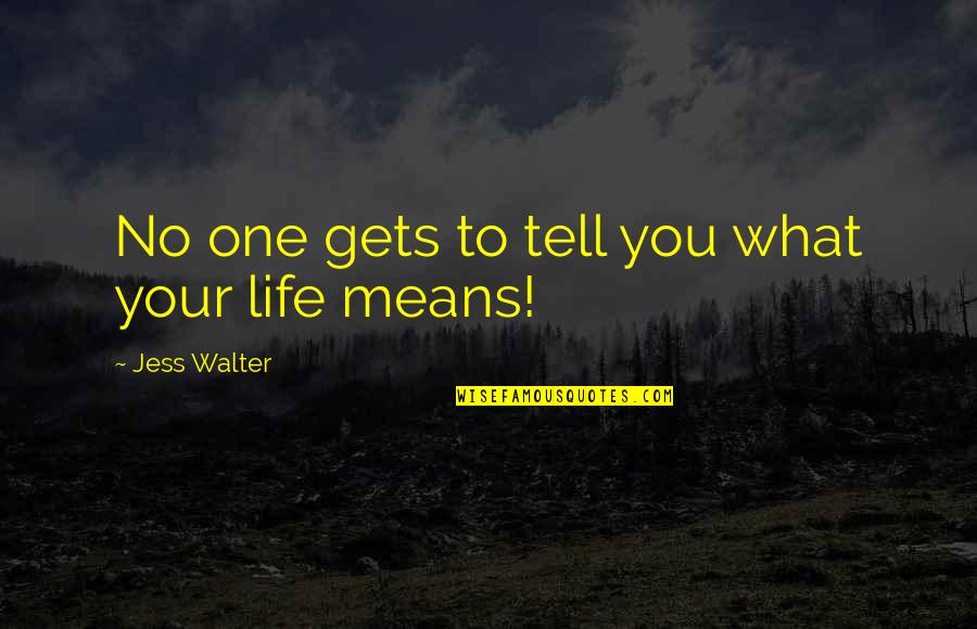 Repertorio Definicion Quotes By Jess Walter: No one gets to tell you what your Repertorio Definicion Quotes By Jess Walter: No one gets to tell you what your
