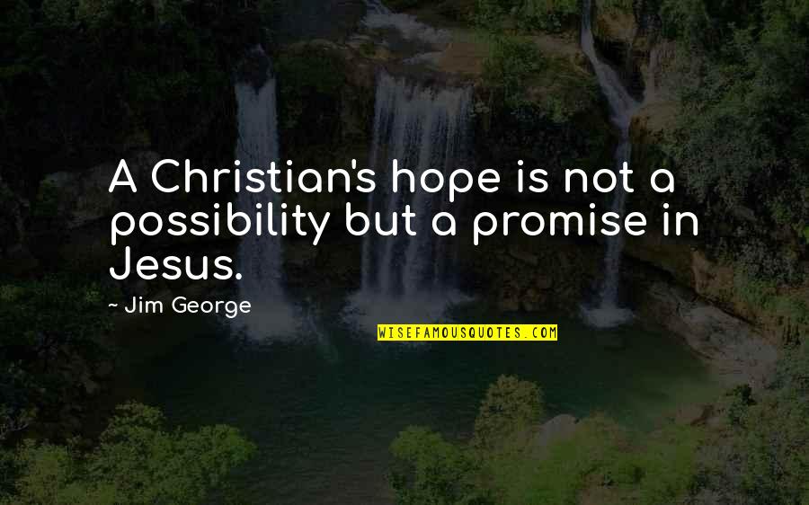 Repetemos Quotes By Jim George: A Christian's hope is not a possibility but