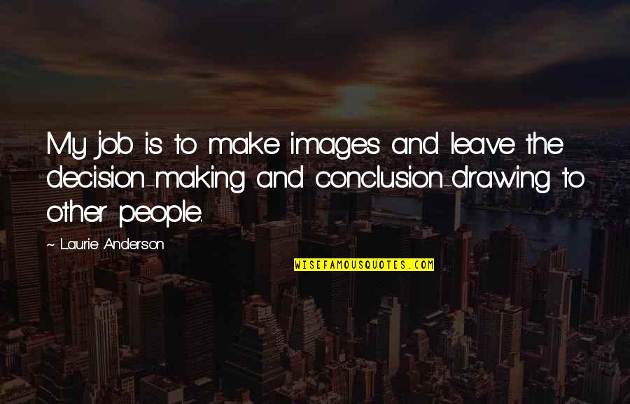 Repeticiones De Ejercicios Quotes By Laurie Anderson: My job is to make images and leave