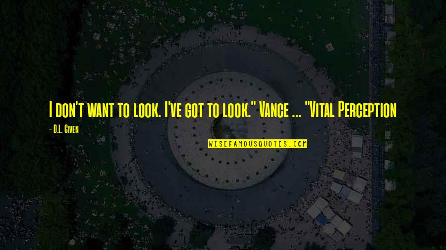 Repeticiones Hq Quotes By D.L. Given: I don't want to look. I've got to