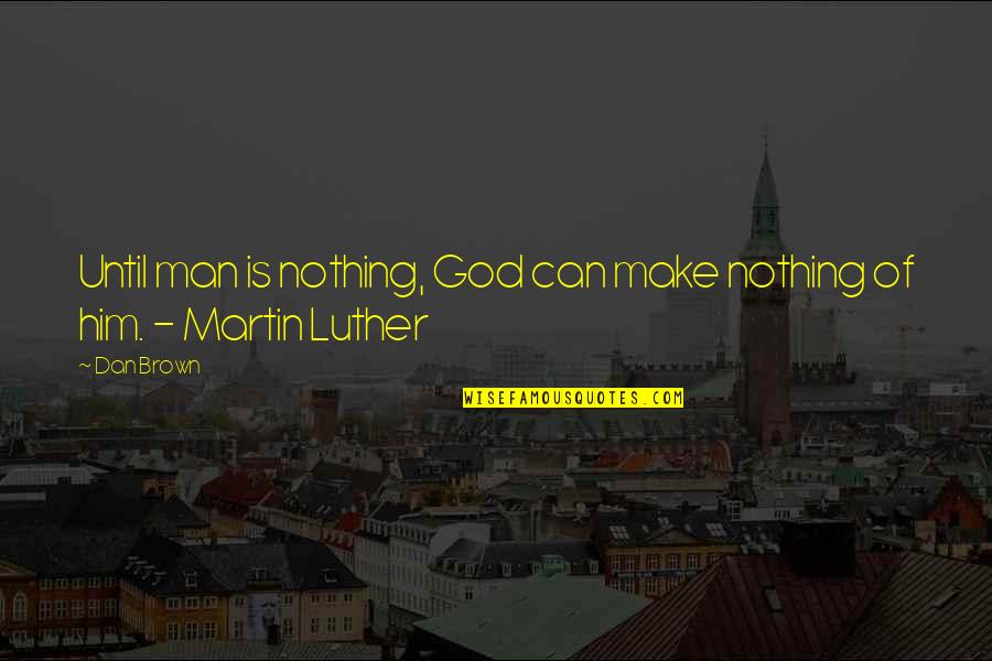 Repetidas En Quotes By Dan Brown: Until man is nothing, God can make nothing