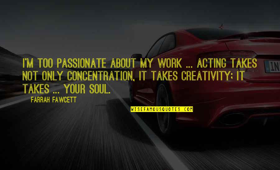 Repetit Quotes By Farrah Fawcett: I'm too passionate about my work ... Acting