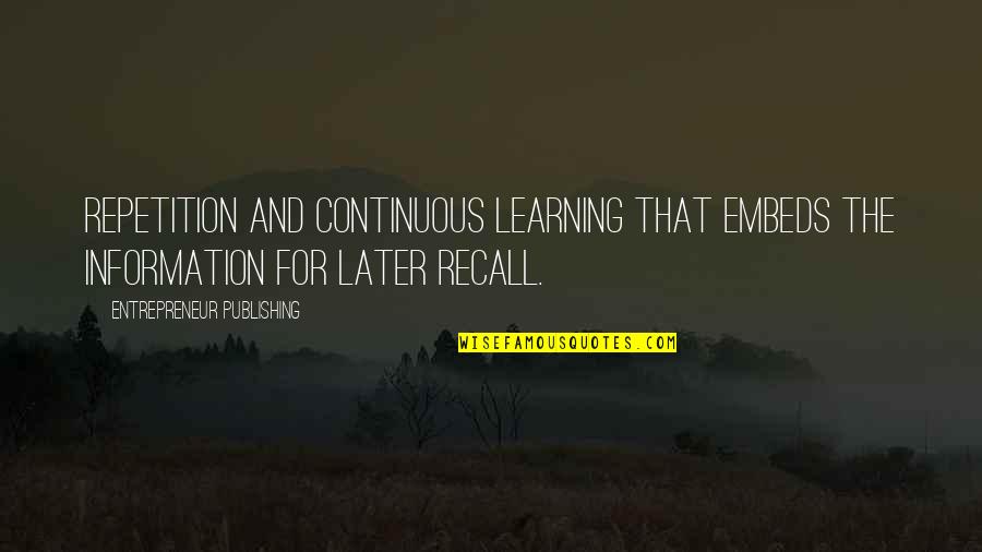 Repetition And Learning Quotes By Entrepreneur Publishing: repetition and continuous learning that embeds the information