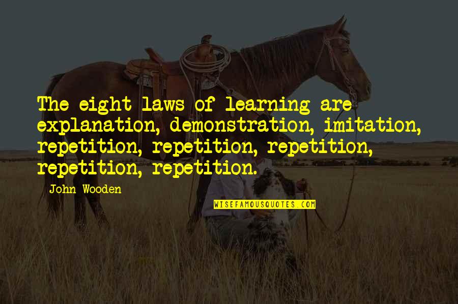 Repetition And Learning Quotes By John Wooden: The eight laws of learning are explanation, demonstration,