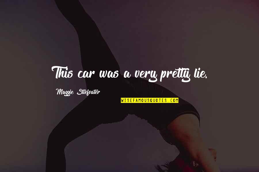 Repetitions Are Quotes By Maggie Stiefvater: This car was a very pretty lie. Repetitions Are Quotes By Maggie Stiefvater: This car was a very pretty lie.