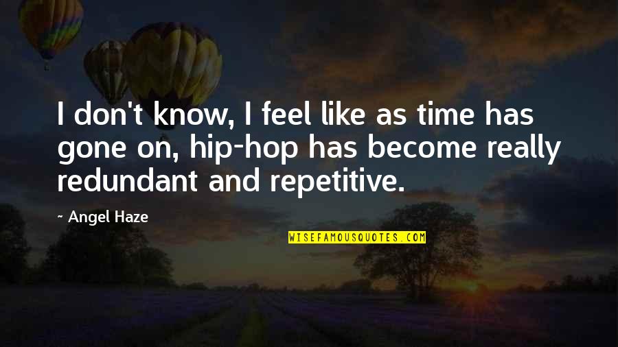 Repetitive Quotes By Angel Haze: I don't know, I feel like as time