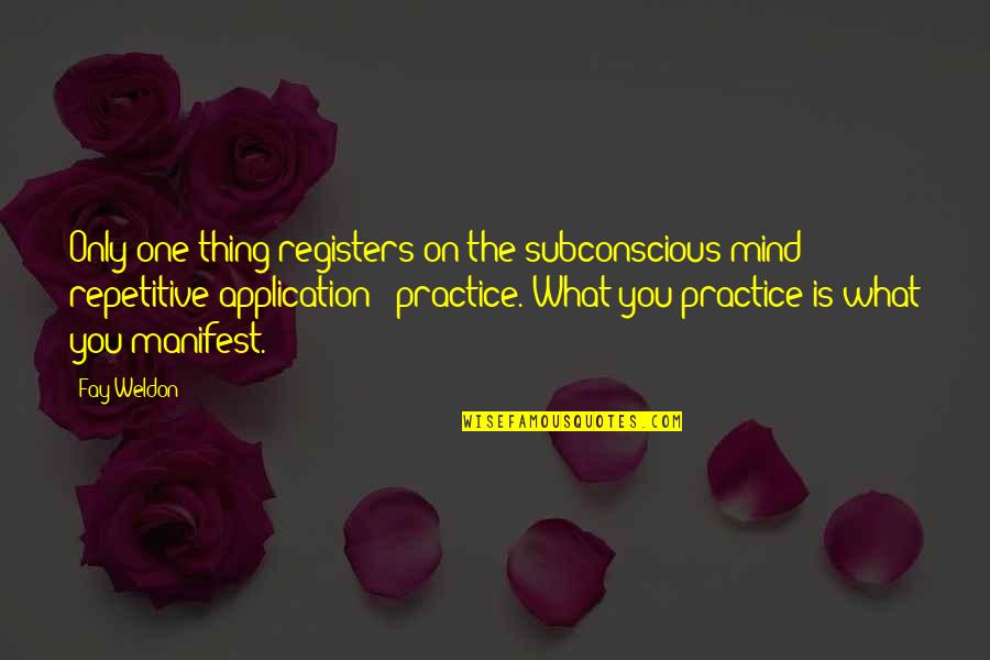 Repetitive Quotes By Fay Weldon: Only one thing registers on the subconscious mind: