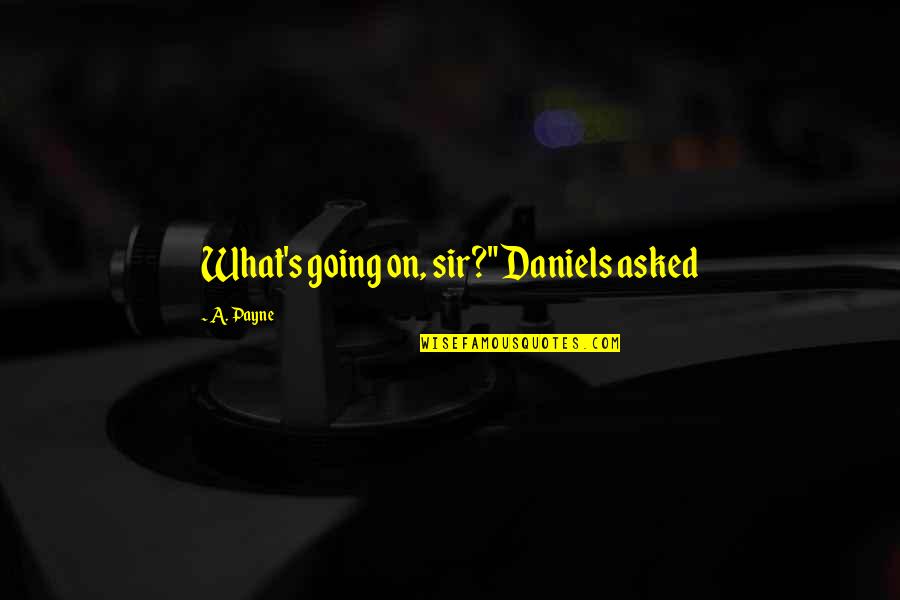 Repetti Service Quotes By A. Payne: What's going on, sir?" Daniels asked Repetti Service Quotes By A. Payne: What's going on, sir?" Daniels asked
