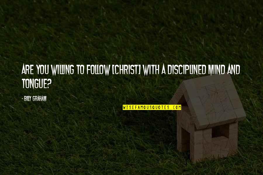 Repetto Shoes Quotes By Billy Graham: Are you willing to follow [Christ] with a