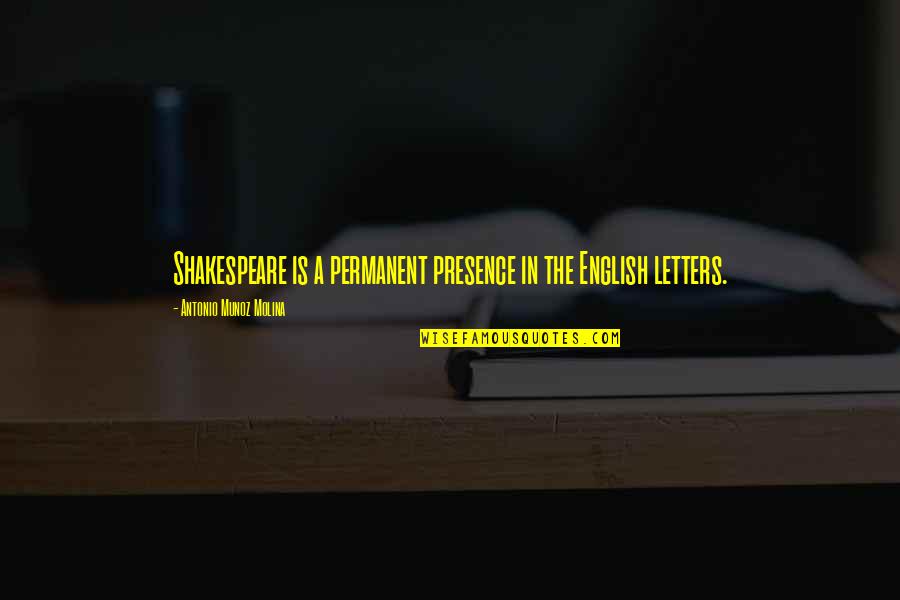 Repetto's Quotes By Antonio Munoz Molina: Shakespeare is a permanent presence in the English