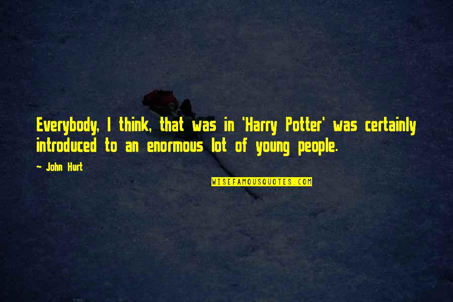 Rephotographed Quotes By John Hurt: Everybody, I think, that was in 'Harry Potter'