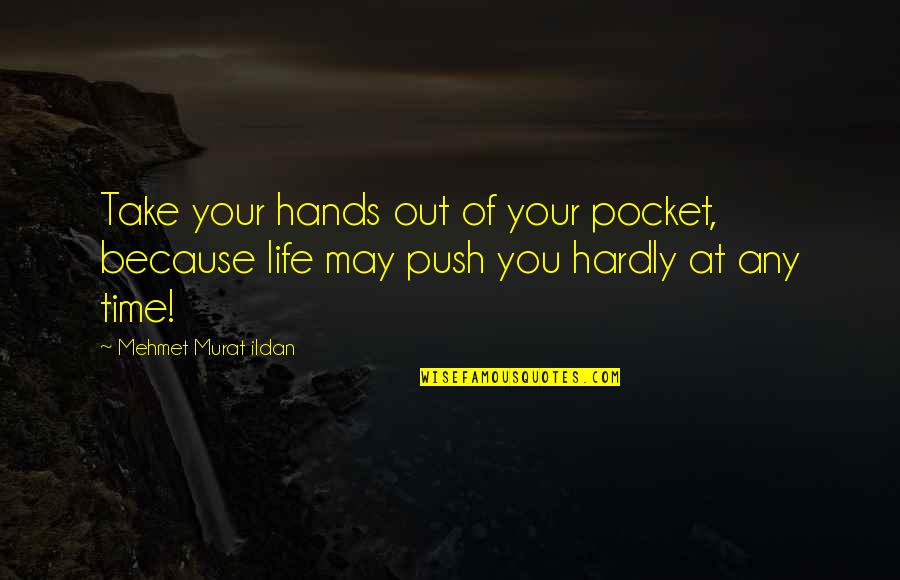 Rephrase Text Quotes By Mehmet Murat Ildan: Take your hands out of your pocket, because