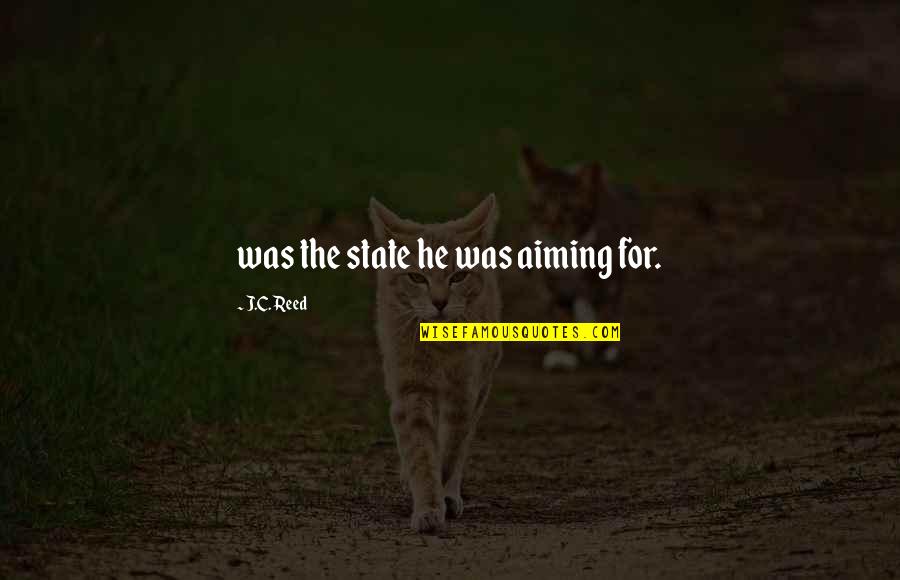 Rephrases Sentences Quotes By J.C. Reed: was the state he was aiming for.