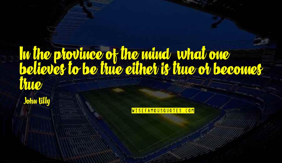 Rephrases Sentences Quotes By John Lilly: In the province of the mind, what one