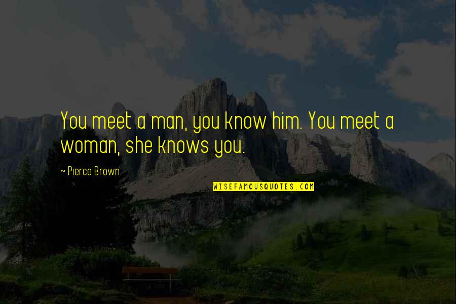 Repining Synonyms Quotes By Pierce Brown: You meet a man, you know him. You