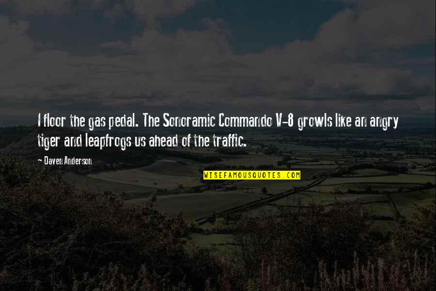 Repiquetear Quotes By Daven Anderson: I floor the gas pedal. The Sonoramic Commando Repiquetear Quotes By Daven Anderson: I floor the gas pedal. The Sonoramic Commando