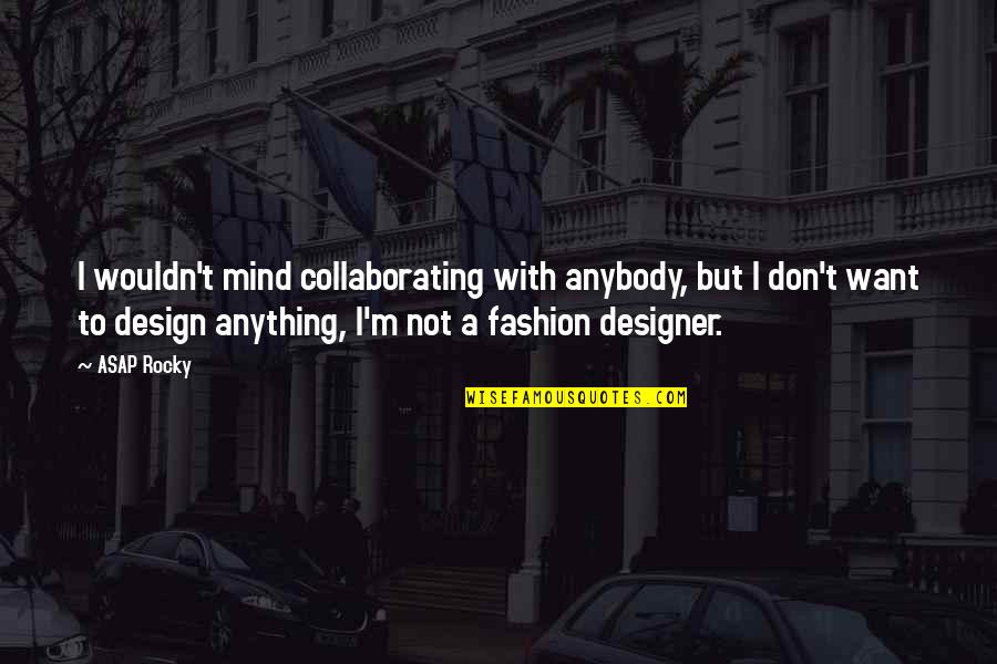 Repite Spanish Quotes By ASAP Rocky: I wouldn't mind collaborating with anybody, but I