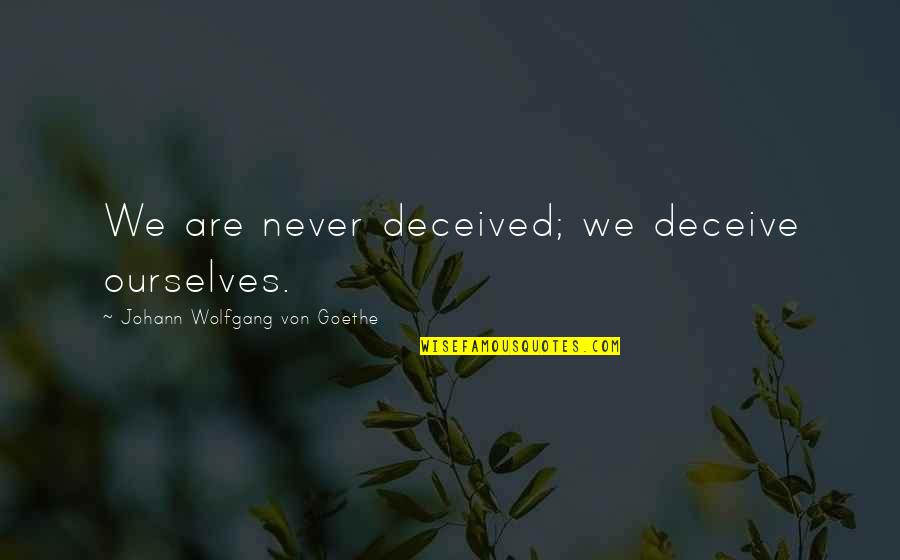 Repite Spanish Quotes By Johann Wolfgang Von Goethe: We are never deceived; we deceive ourselves.