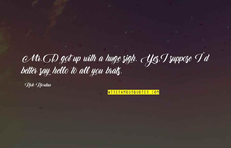 Repitence Quotes By Rick Riordan: Mr.D got up with a huge sigh. Yes,I