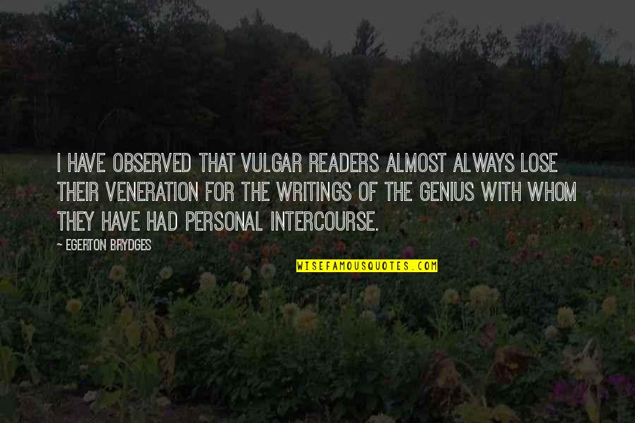 Repition Quotes By Egerton Brydges: I have observed that vulgar readers almost always