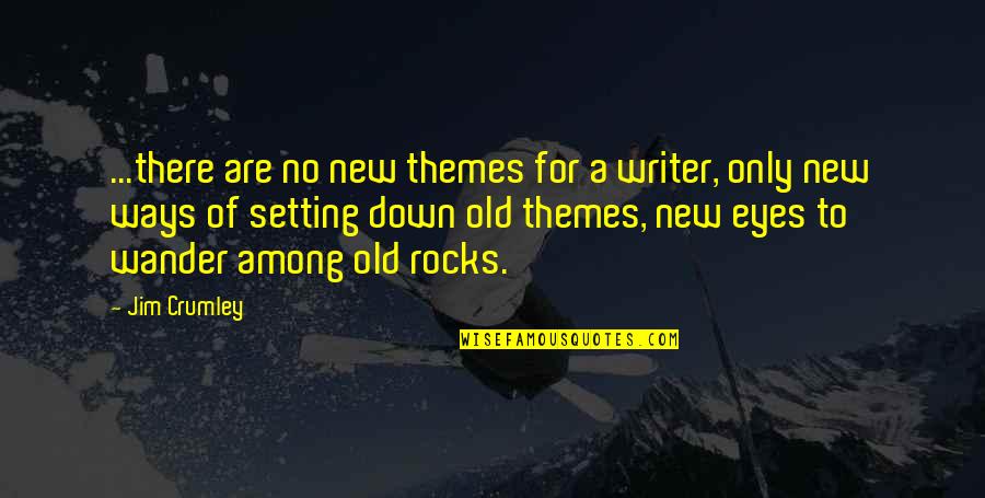 Repition Quotes By Jim Crumley: ...there are no new themes for a writer,